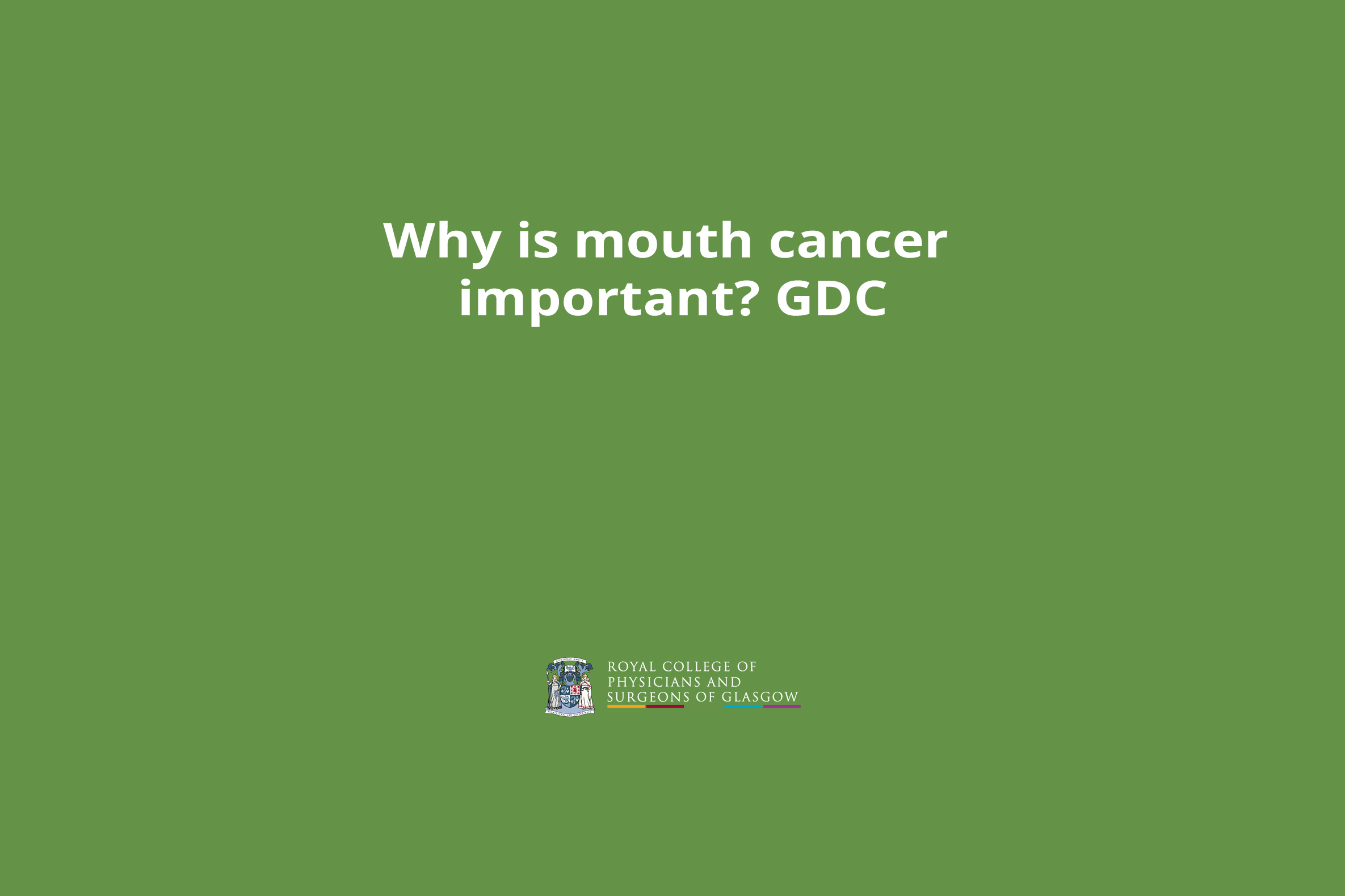 Why is mouth cancer important? GDC