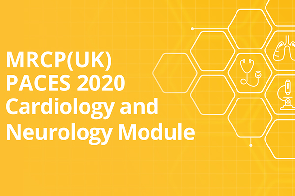 MRCP(UK) PACES 2020 Cardiology and Neurology Module
