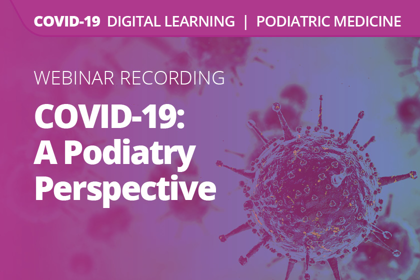 COVID-19: A Podiatry Perspective Webinar Recording